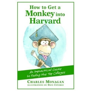 How to Get a Monkey Into Harvard: The Impractical Guide to Fooling the Top Colleges
