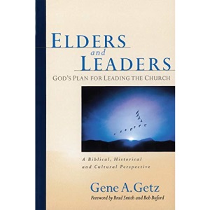 Elders & Leaders, God's Plan for Leading the Church: A Biblical, Historical and Cultural Perspective