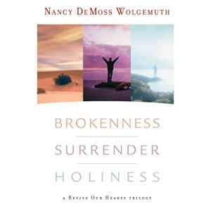Brokenness, Surrender & Holiness: A Revive Our Hearts Trilogy