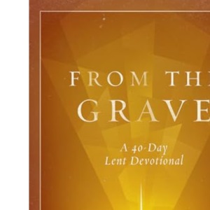 From the Grave: A 40-Day Lent Devotional
