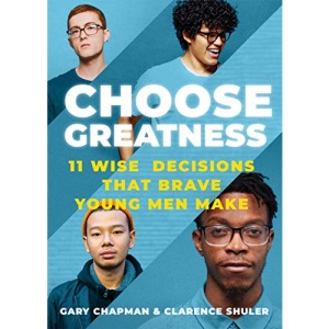 Choose Greatness: 11 Wise Decisions That Brave Young Men Make