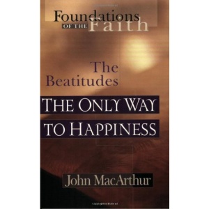 The Beatitudes: The Only Way to Happiness (Foundations of the Faith (Moody))