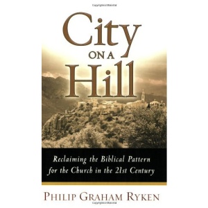 City on a Hill: Reclaiming the Biblical Pattern for the Church in the 21st Century
