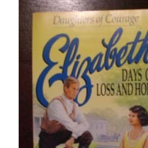 Elizabeth: Days of Loss and Hope (Daughters of Courage S.)