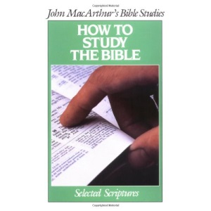 How to Study the Bible (John MacArthur Bible Studies)