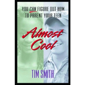Almost Cool: You Can Figure Out How to Parent Your Teen