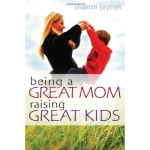 Being a Great Mom, Raising Great Kids