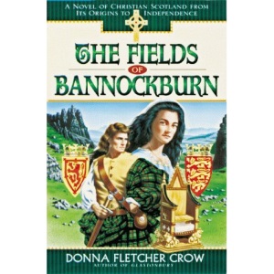 The Fields of Bannockburn: A Novel of Christian Scotland from Its Origins to Independence