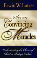 Seven Convincing Miracles: Understanding the Claims of Christ in Today's Culture