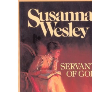 Susanna Wesley: Servant of God (Preteen Biographies Series)