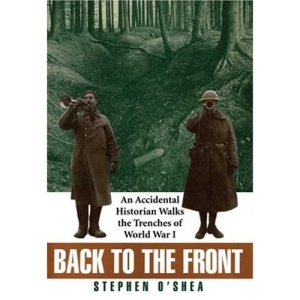 Back to the Front: An Accidental Historian Walks the Trenches of World War I