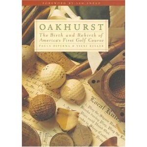 Oakhurst: The Birth and Rebirth of America's First Golf Course