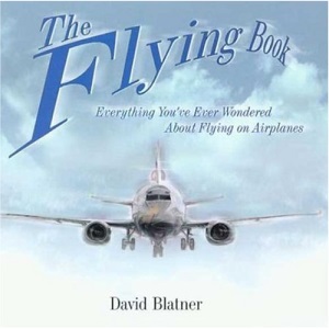 The Flying Book: Everything You've Ever Wondered about Flying on Airplanes