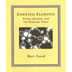 Essential Elements: Atoms, Quarks, and the Periodic Table (Wooden Books)