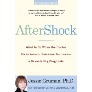 Aftershock: What to Do When the Doctor Gives You--Or Someone You Love--A Devastating Diagnosis