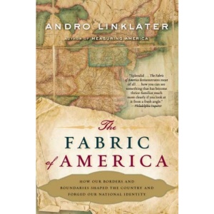 The Fabric of America: How Our Borders and Boundaries Shaped the Country and Forged Our National Identity