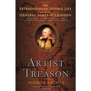 An Artist in Treason: The Extraordinary Double Life of General James Wilkinson