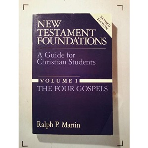 New Testament Foundations: The Four Gospels Vol 1: A Guide for Christian Students