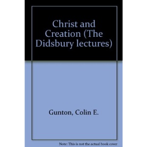 Christ and Creation (The Didsbury lectures)