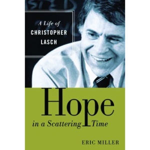 Hope in a Scattering Time: A Life of Christopher Lasch