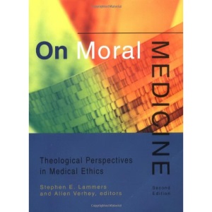 On Moral Medicine: Theological Perspectives in Medical Ethics