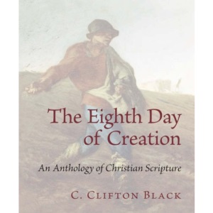 The Eighth Day of Creation: An Anthology of Christian Scripture