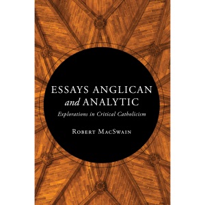 Essays Anglican and Analytic: Explorations in Critical Catholicism