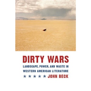 Dirty Wars: Landscape, Power, and Waste in Western American Literature (Postwestern Horizons)