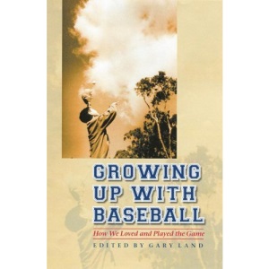 Growing Up with Baseball: How We Loved and Played the Game