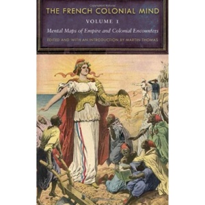 The French Colonial Mind: 1-2 (France Overseas: Studies in Empire and D)