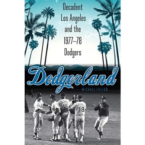 Dodgerland: Decadent Los Angeles and the 1977-78 Dodgers