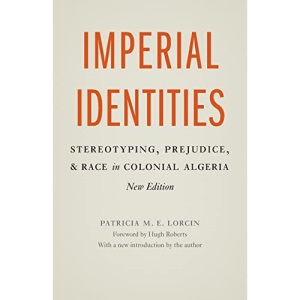 Imperial Identities: Stereotyping, Prejudice, and Race in Colonial Algeria, New Edition