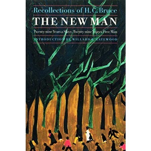 The New Man: Twenty-Nine Years a Slave, Twenty-Nine Years a Free Man. Recollections of H.C.Bruce (Blacks in the American West)