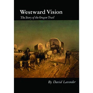Westward Vision: The Story of the Oregon Trail (Bison Book S.)