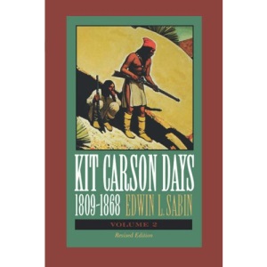 Kit Carson Days, 1809-68: v. 2: Adventures in the Path of Empire: v. 2: Adventures in the Path of Empire, Volume 2: 002