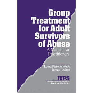 Group Treatment for Adult Survivors of Abuse: A Manual for Practitioners: 14 (Interpersonal Violence: The Practice Series)