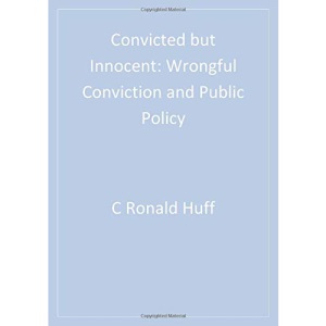 Convicted But Innocent: Wrongful Conviction and Public Policy