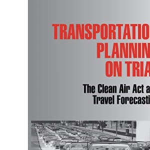 Transportation Planning on Trial: The Clean Air Act and Travel Forecasting