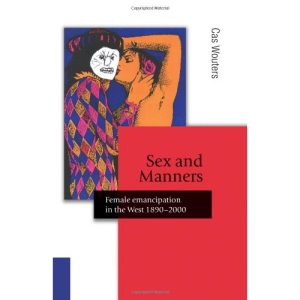 Sex and Manners: Female Emancipation in the West 1890 - 2000 (Published in association with Theory, Culture & Society)