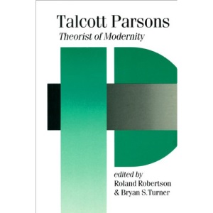 Talcott Parsons: Theorist of Modernity (Published in association with Theory, Culture & Society)