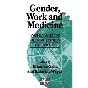 Gender Work and Medicine: Women and the Medical Division of Labour (SAGE Studies in International Sociology)