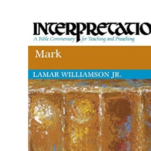 Mark: Interpretation: A Commentary for Preaching and Teaching (Interpretation Bible Commentaries)