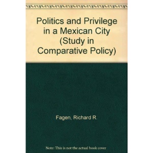 Politics and Privilege in a Mexican City (Study in Comparative Policy)