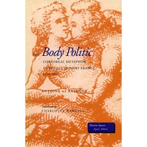 The Body Politic: Corporeal Metaphor in Revolutionary France, 1770-1800 (Mestizo Spaces/Espaces Metisses)