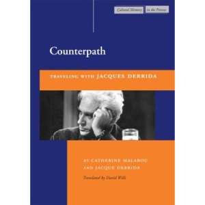 Counterpath: Travelling with Jacques Derrida (Cultural Memory in the Present)