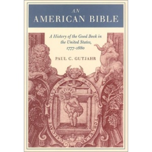 An American Bible: A History of the Good Book in the United States 1777-1880
