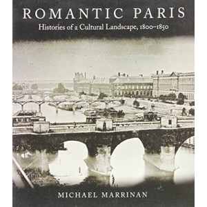 Romantic Paris: Histories of a Cultural Landscape, 1800–1850