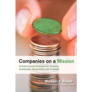 Companies on a Mission: Entrepreneurial Strategies for Growing Sustainably, Responsibly, and Profitably