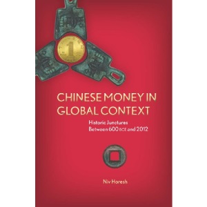Chinese Money in Global Context: Historic Junctures Between 600 Bce and 2012