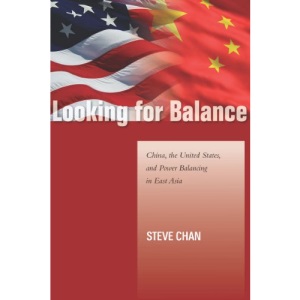 Looking for Balance: China, the United States, and Power Balancing in East Asia (Studies in Asian Security)